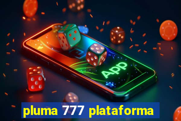 pluma 777 plataforma